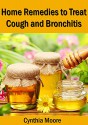 Home Remedies to Treat Cough and Bronchitis - Cynthia Moore