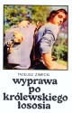 Wyprawa po królewskiego łososia - Tadeusz Zimecki