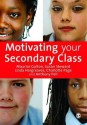 Motivating Your Secondary Class - Maurice J. Galton, Susan Steward, Linda Hargreaves, Charlotte Page