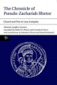 The Chronicle of Pseudo-Zachariah Rhetor: Church and War in Late Antiquity - Geoffrey Greatrex, Robert R Phenix, Cornelia B. Horn, Sebastian P. Brock, Witold Witakowski, Robert R. Phenix