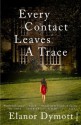 Every Contact Leaves A Trace - Elanor Dymott