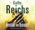 Break No Bones - Kathy Reichs, Dorothee Berryman