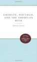 Emerson, Whitman, and the American Muse - Jerome Loving