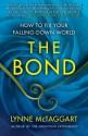 The Bond: Connecting Through the Space Between Us - Lynne McTaggart