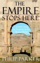 The Empire Stops Here: A Journey along the Frontiers of the Roman World - Philip Parker