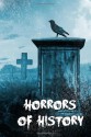 Horrors of History - Eric Scott, Farah Ahamed, Emma Ayres, KL Mabbs, L.D. Rose, Jacob Gerstel, Elizabeth Hawksworth, Lindy Spencer, Kevin Saito, Dominica Malcolm, Kristen Duvall, William Van Winkle, Robert J. Mendenhall, Stephen D. Rogers, Robert Davis