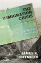 The Immigration Crisis: Immigrants, Aliens, and the Bible - James K. Hoffmeier