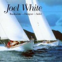 Joel White: Boatbuilder, Designer, Sailor - Bill Mayher, Maynard Bray