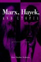 Marx; Hayek; And Utopia - Chris Matthew Sciabarra