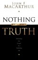 Nothing But the Truth: Upholding the Gospel in a Doubting Age - John F. MacArthur Jr.