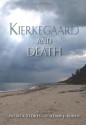 Kierkegaard and Death (Indiana Series in the Philosophy of Religion) - Patrick Stokes, Adam Buben