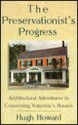 Preservationist's Progress: Architectural Adventures in Conserving Yesterday's Houses - Hugh Howard