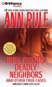 Fatal Friends, Deadly Neighbors: And Other True Cases (Ann Rule's Crime Files) - Laural Merlington, Ann Rule