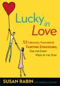 Lucky in Love: 52 Fabulous, Foolproof Flirting Strategies, One for Every Week of the Year - Susan Rabin, Barbara Lagowski