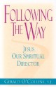 Following the Way: Jesus, Our Spiritual Director - Gerald O'Collins