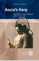 Asura's Harp: Engagement with Language as a Buddhist Path - Dennis Hirota