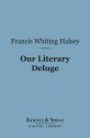 Our Literary Deluge (Barnes & Noble Digital Library): And Some of Its Deeper Waters - Francis W. Halsey