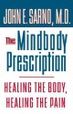 The Mindbody Prescription: Healing the Body, Healing the Pain - John E. Sarno