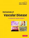 Mechanisms of Vascular Disease: A Textbook for Vascular Surgeons - Robert Fitridge, Matthew Thompson