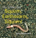 Squirm, Earthworm, Squirm! - Dana Meachen Rau