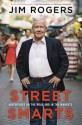 Street Smarts: Adventures on the Road and in the Markets - Jim Rogers