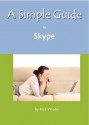 A Simple Guide to Skype (Simple Guides) - Rick Winter