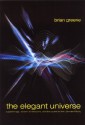 The Elegant Universe: Superstrings, Hidden Dimensions, and the Quest for the Ultimate Theory - Brian Greene