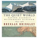 The Quiet World: Saving Alaska's Wilderness Kingdom, 1910-1960 (Audio) - Douglas Brinkley, Andrew Garman