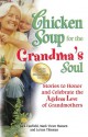 Chicken Soup for the Grandma's Soul: Stories to Honor and Celebrate the Ageless Love of Grandmothers - Jack Canfield, Mark Victor Hansen