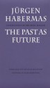 The Past as Future (Modern German Culture and Literature) - Jürgen Habermas, Peter Uwe Hohendahl, Max Pensky