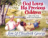 God Loves His Precious Children: Safe in the Arms of the Good Shepherd - Jim George, Elizabeth George