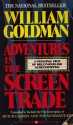 Adventures in the Screen Trade: A Personal View of Hollywood and Screenwriting - William Goldman