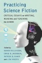 Practicing Science Fiction: Critical Essays on Writing, Reading and Teaching the Genre - Karen Hellekson, Patrick B. Sharp, Lisa Yaszek