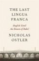 The Last Lingua Franca: English Until The Return Of Babel - Nicholas Ostler