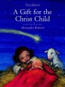 A Gift for the Christ Child - Tina Jahnert, Alessandra Roberti, Roberti A., Tina Jahnert, Roberti A