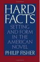 Hard Facts: Setting and Form in the American Novel - Philip Fisher