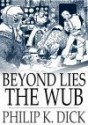 Beyond Lies the Wub - Philip K. Dick