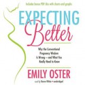 Expecting Better: How to Fight the Pregnancy Establishment with Facts - Emily Oster, To Be Announced