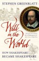 Will In The World: How Shakespeare Became Shakespeare - Stephen Greenblatt