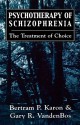 Psychotherapy of Schizophrenia: The Treatment of Choice - Bertram P. Karon, Gary R. VandenBos