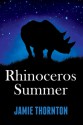 Rhinoceros Summer - Jamie Thornton