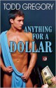 Anything for a Dollar - Todd Gregory, Max Reynolds, Luke Oliver, William Holden, Dale Chase, Felice Picano, Lawrence Schimel, Aaron Travis, Jay Starre, Jeffrey Ricker, Jeff Mann, Davem Verne, Rob Rosen, Nathan Sims, Haley Walsh