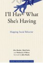 I'll Have What She's Having: Mapping Social Behavior - Alex Bentley, Michael J. O'Brien, John Maeda