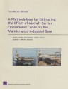 A Methodology for Estimating the Effect of Aircraft Carrier Operational Cycles on the Maintenance Industrial Base: Technical Report - Roland J Yardley, John F. Schank, James G. Kallimani