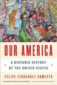 Our America: A Hispanic History of the United States - Felipe Fernández-Armesto