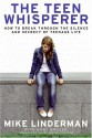 The Teen Whisperer: How to Break Through the Silence and Secrecy of Teenage Life - Mike Linderman, Gary Brozek