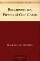 Buccaneers and Pirates of Our Coasts (免费公版书) - Frank Richard Stockton