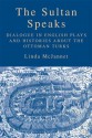 The Sultan Speaks: Dialogue in English Plays and Histories about the Ottoman Turks - Linda McJannet