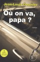 Où on va, papa ? - Jean-Louis Fournier