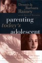 Parenting Today's Adolescent: Helping Your Child Avoid the Traps of the Preteen and Teen Years - Dennis Rainey, Barbara Rainey, Bruce Nygren